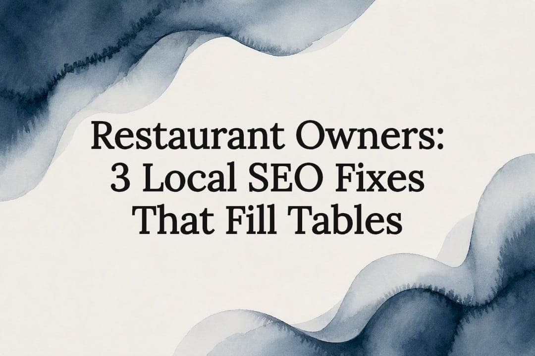 Restaurant Owners: 3 Local SEO Fixes That Fill Tables